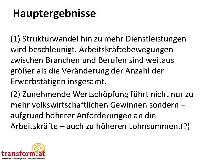 Hauptergebnisse (1) Strukturwandel hin zu mehr Dienstleistungen wird beschleunigt. Arbeitskräftebewegungen zwischen Branchen und Berufen