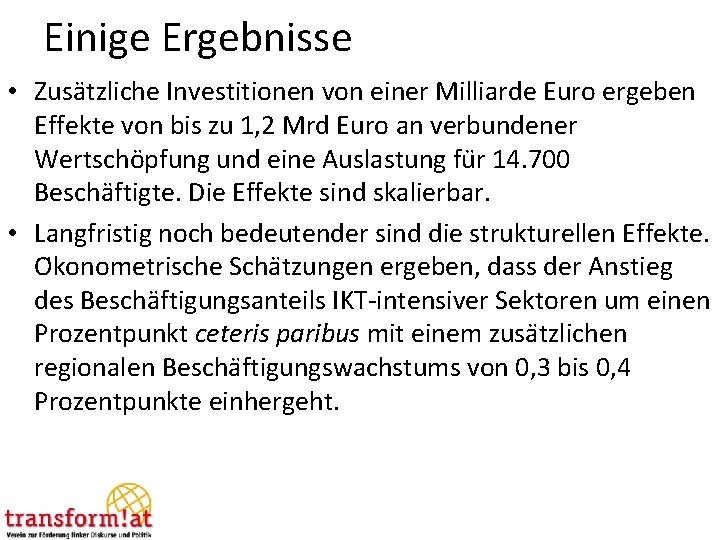 Einige Ergebnisse • Zusa tzliche Investitionen von einer Milliarde Euro ergeben Effekte von bis