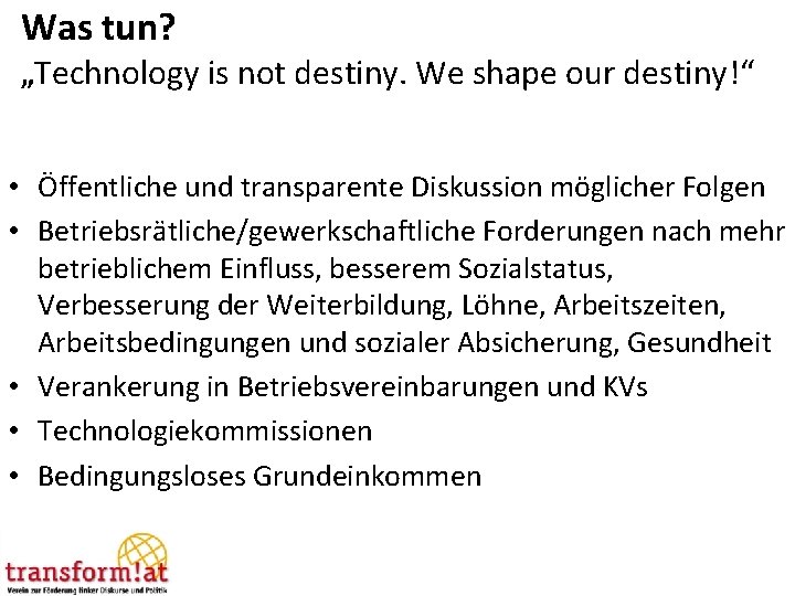 Was tun? „Technology is not destiny. We shape our destiny!“ • Öffentliche und transparente