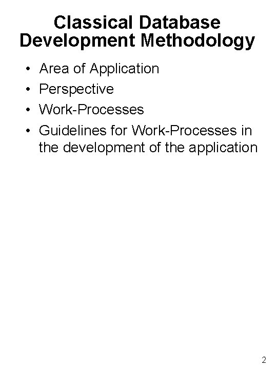 Classical Database Development Methodology • • Area of Application Perspective Work-Processes Guidelines for Work-Processes