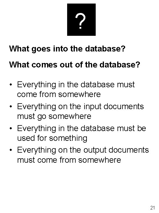 ? What goes into the database? What comes out of the database? • Everything