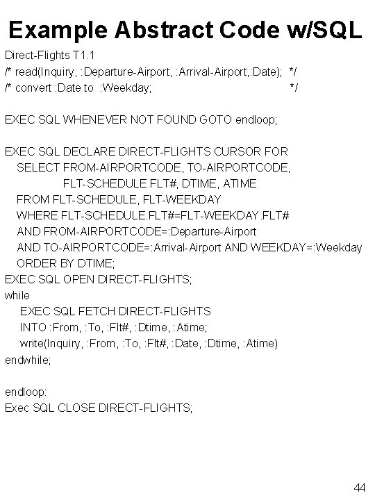 Example Abstract Code w/SQL Direct-Flights T 1. 1 /* read(Inquiry, : Departure-Airport, : Arrival-Airport,