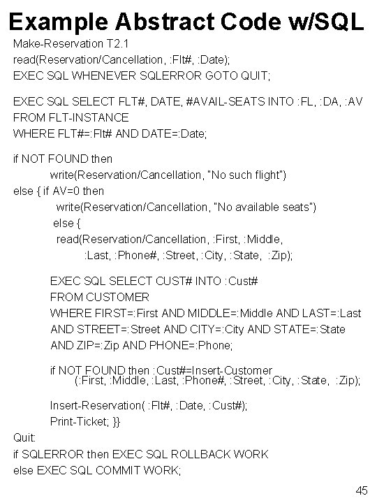 Example Abstract Code w/SQL Make-Reservation T 2. 1 read(Reservation/Cancellation, : Flt#, : Date); EXEC