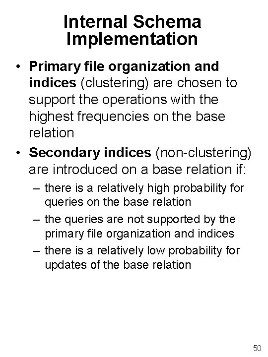 Internal Schema Implementation • Primary file organization and indices (clustering) are chosen to support