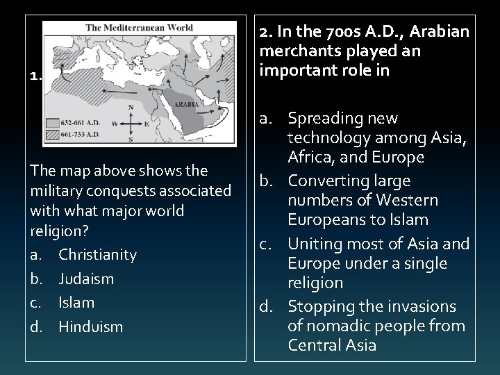 1. The map above shows the military conquests associated with what major world religion?
