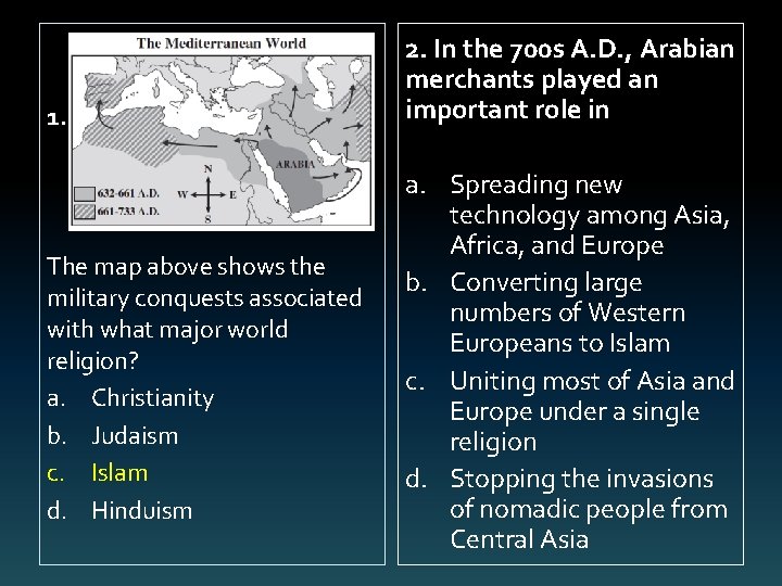 1. The map above shows the military conquests associated with what major world religion?
