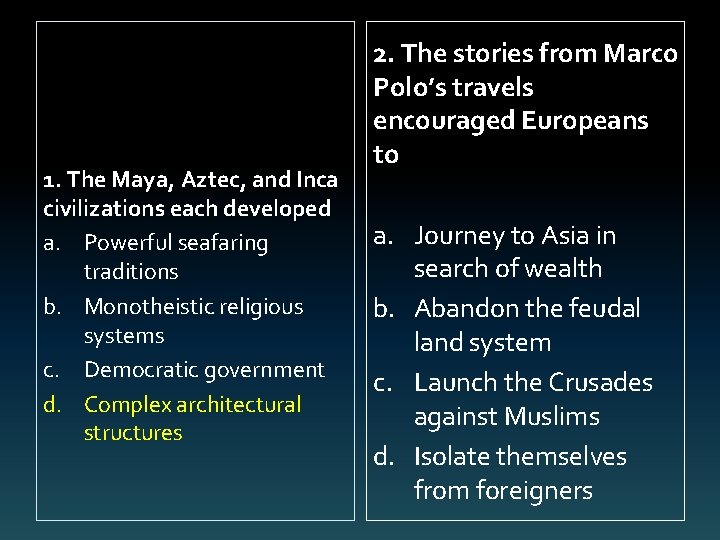 1. The Maya, Aztec, and Inca civilizations each developed a. Powerful seafaring traditions b.