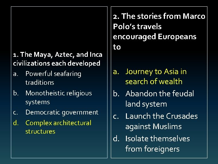 1. The Maya, Aztec, and Inca civilizations each developed a. Powerful seafaring traditions b.