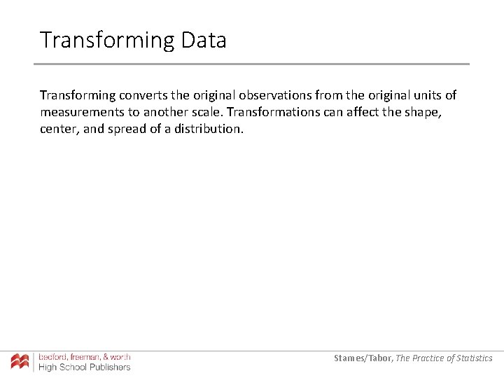 Transforming Data Transforming converts the original observations from the original units of measurements to Transforming Data Transforming converts the original observations from the original units of measurements to