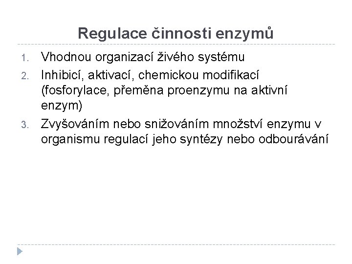 Regulace činnosti enzymů 1. 2. 3. Vhodnou organizací živého systému Inhibicí, aktivací, chemickou modifikací