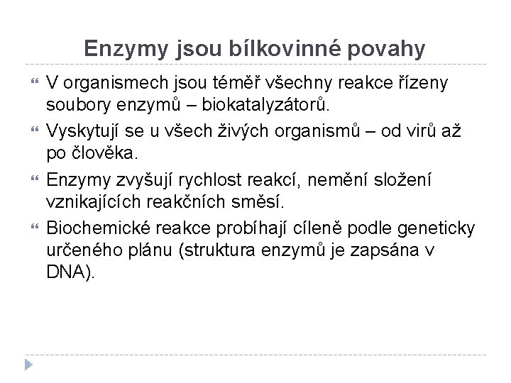 Enzymy jsou bílkovinné povahy V organismech jsou téměř všechny reakce řízeny soubory enzymů –