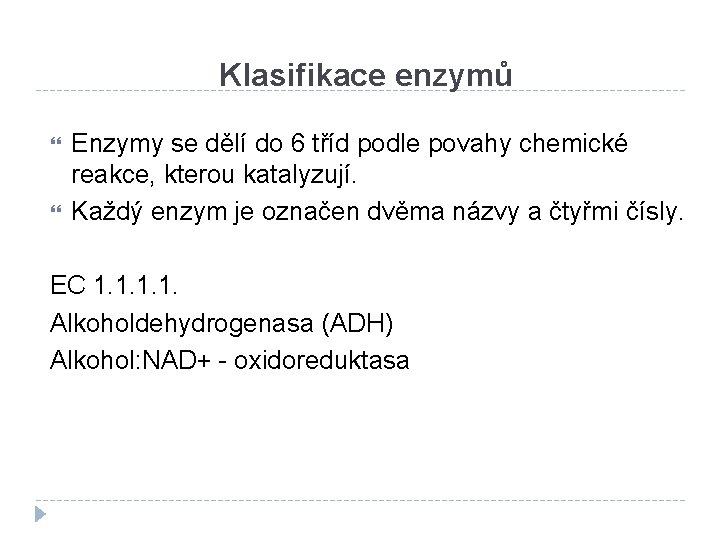 Klasifikace enzymů Enzymy se dělí do 6 tříd podle povahy chemické reakce, kterou katalyzují.