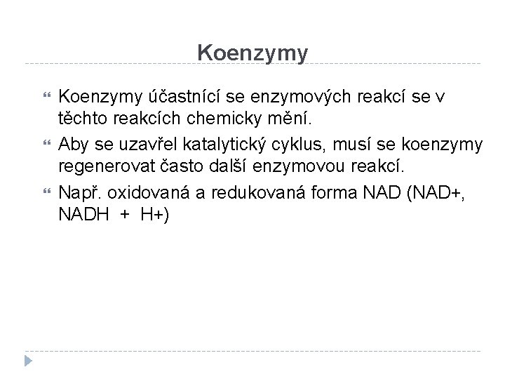 Koenzymy účastnící se enzymových reakcí se v těchto reakcích chemicky mění. Aby se uzavřel