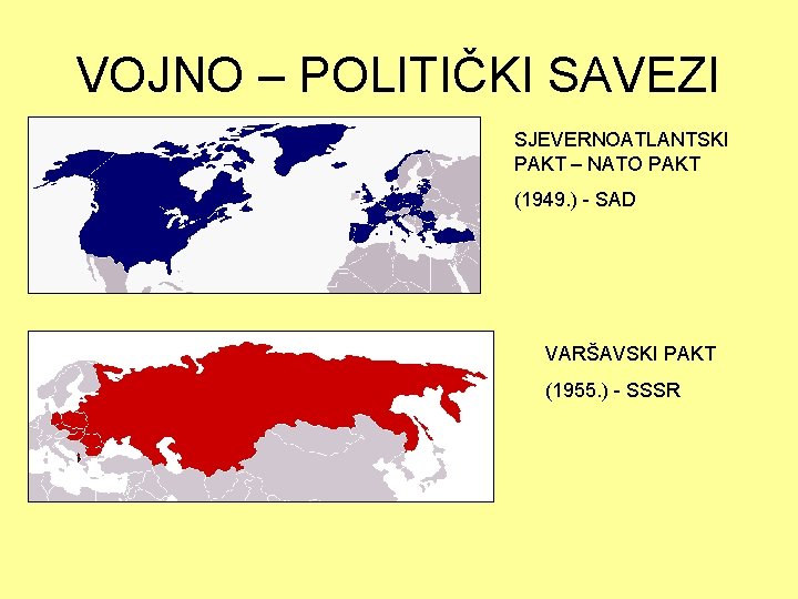 VOJNO – POLITIČKI SAVEZI SJEVERNOATLANTSKI PAKT – NATO PAKT (1949. ) - SAD VARŠAVSKI