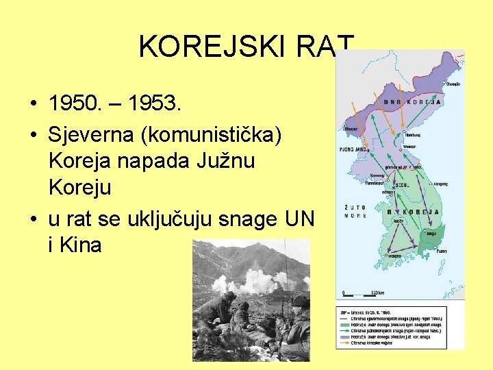 KOREJSKI RAT • 1950. – 1953. • Sjeverna (komunistička) Koreja napada Južnu Koreju •