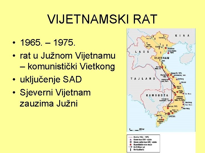 VIJETNAMSKI RAT • 1965. – 1975. • rat u Južnom Vijetnamu – komunistički Vietkong