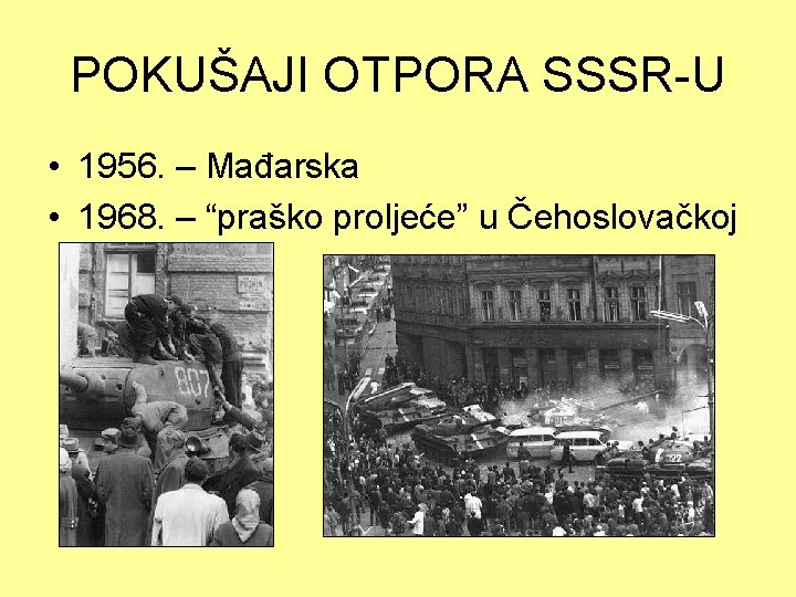POKUŠAJI OTPORA SSSR-U • 1956. – Mađarska • 1968. – “praško proljeće” u Čehoslovačkoj
