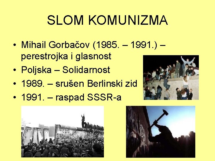 SLOM KOMUNIZMA • Mihail Gorbačov (1985. – 1991. ) – perestrojka i glasnost •