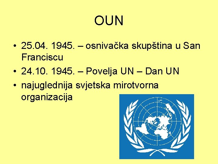 OUN • 25. 04. 1945. – osnivačka skupština u San Franciscu • 24. 10.