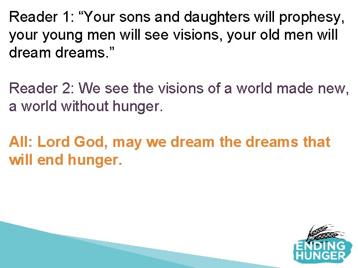 Reader 1: “Your sons and daughters will prophesy, your young men will see visions,