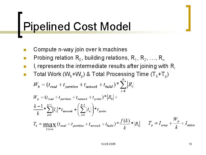 Pipelined Cost Model n n Compute n-way join over k machines Probing relation R