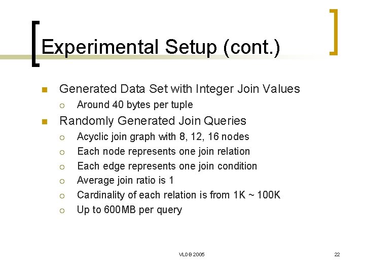 Experimental Setup (cont. ) n Generated Data Set with Integer Join Values ¡ n