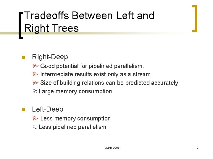 Tradeoffs Between Left and Right Trees n Right-Deep Good potential for pipelined parallelism. Intermediate