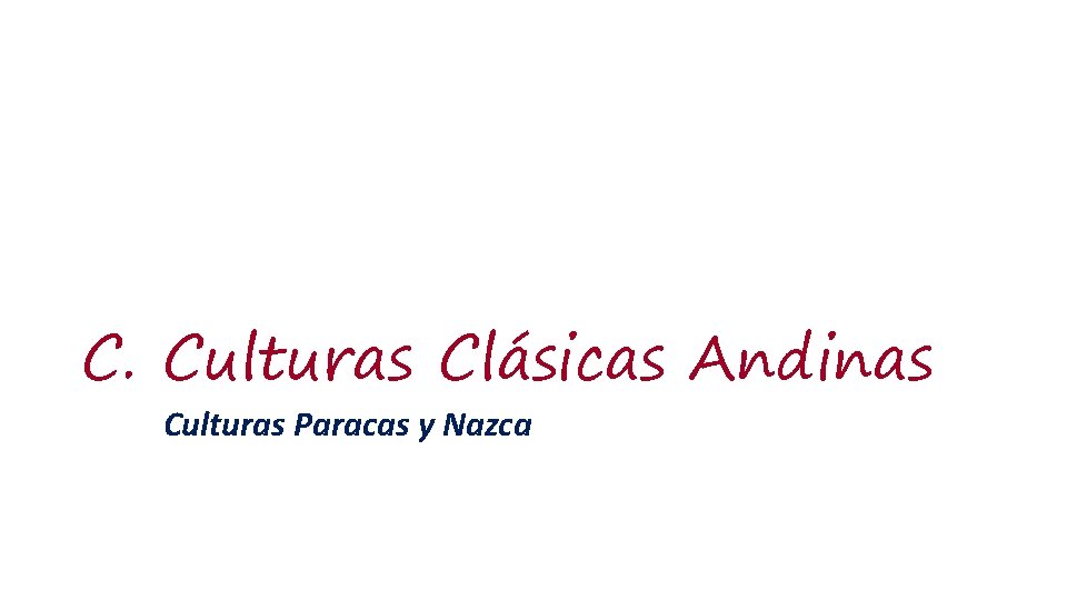 C. Culturas Clásicas Andinas Culturas Paracas y Nazca 