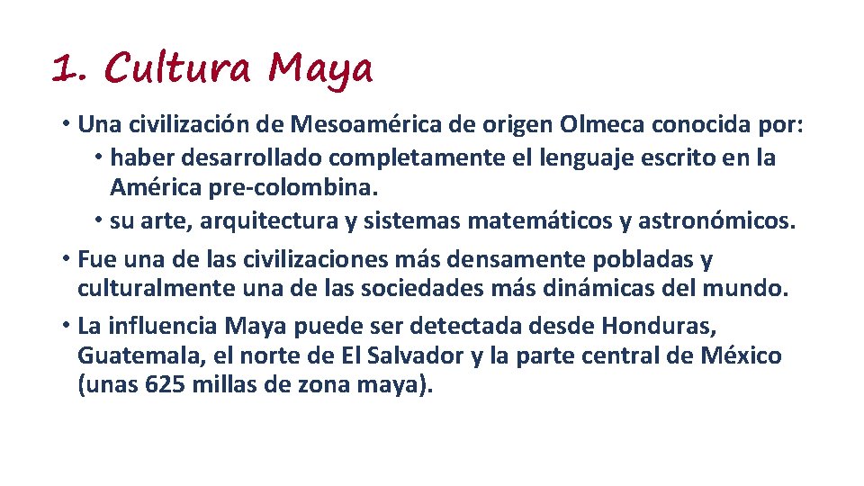 1. Cultura Maya • Una civilización de Mesoamérica de origen Olmeca conocida por: •