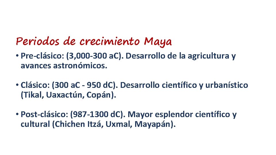 Periodos de crecimiento Maya • Pre-clásico: (3, 000 -300 a. C). Desarrollo de la