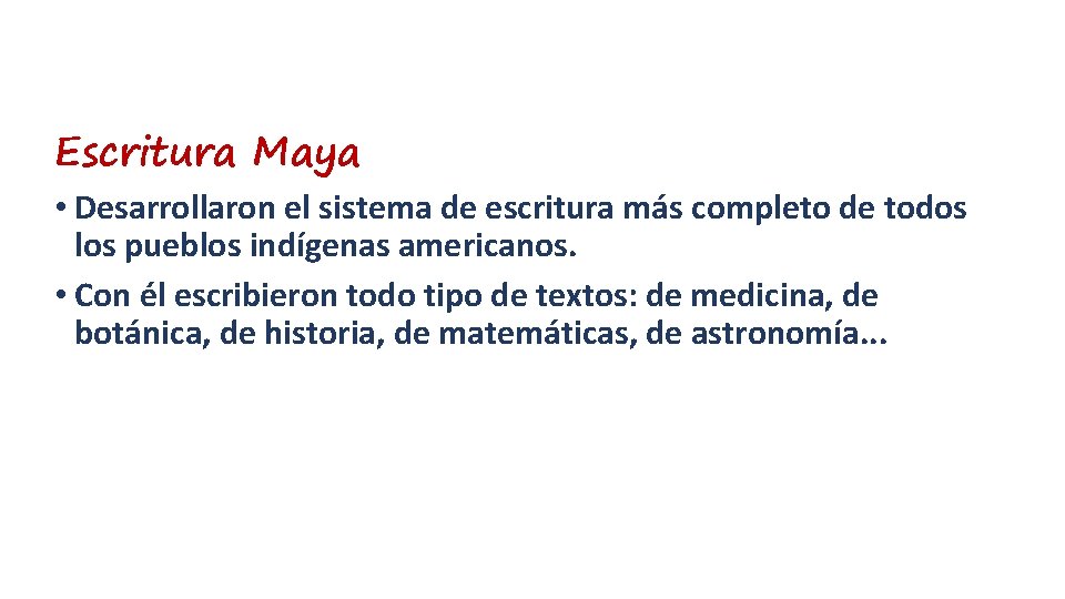 Escritura Maya • Desarrollaron el sistema de escritura más completo de todos los pueblos