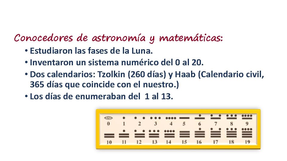 Conocedores de astronomía y matemáticas: • Estudiaron las fases de la Luna. • Inventaron