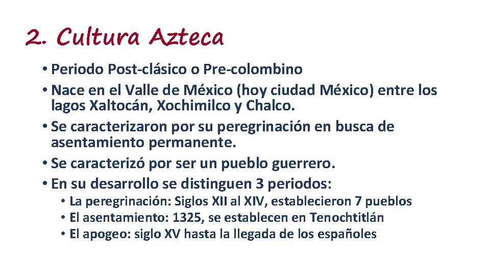 2. Cultura Azteca • Periodo Post-clásico o Pre-colombino • Nace en el Valle de