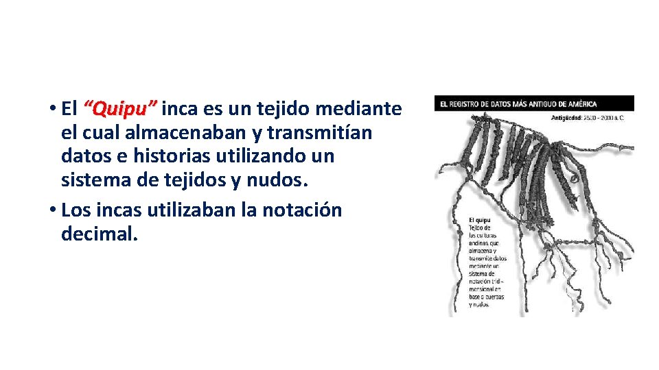  • El “Quipu” inca es un tejido mediante el cual almacenaban y transmitían