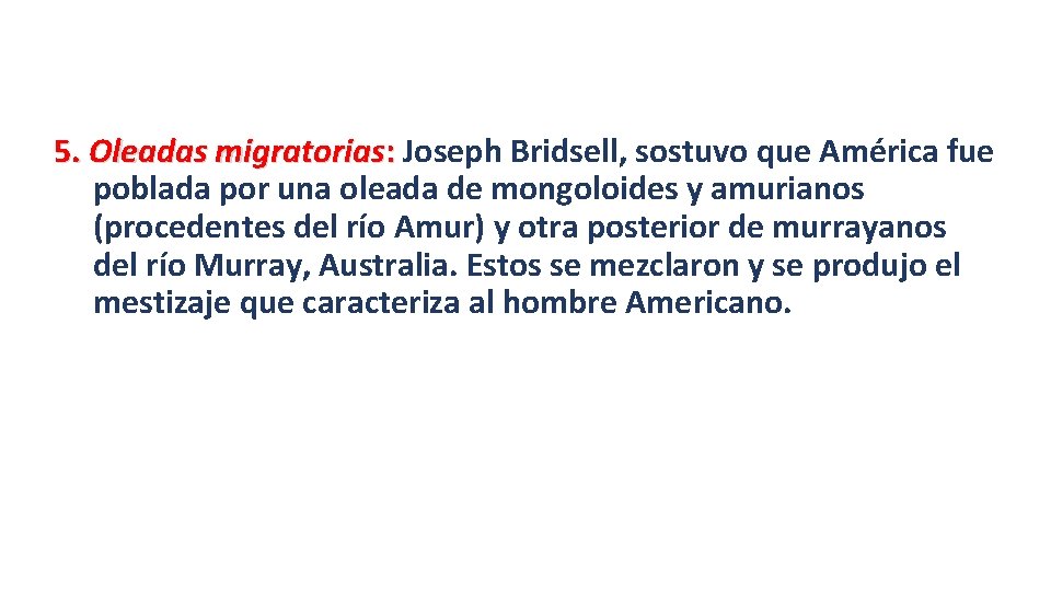 5. Oleadas migratorias: Joseph Bridsell, sostuvo que América fue poblada por una oleada de