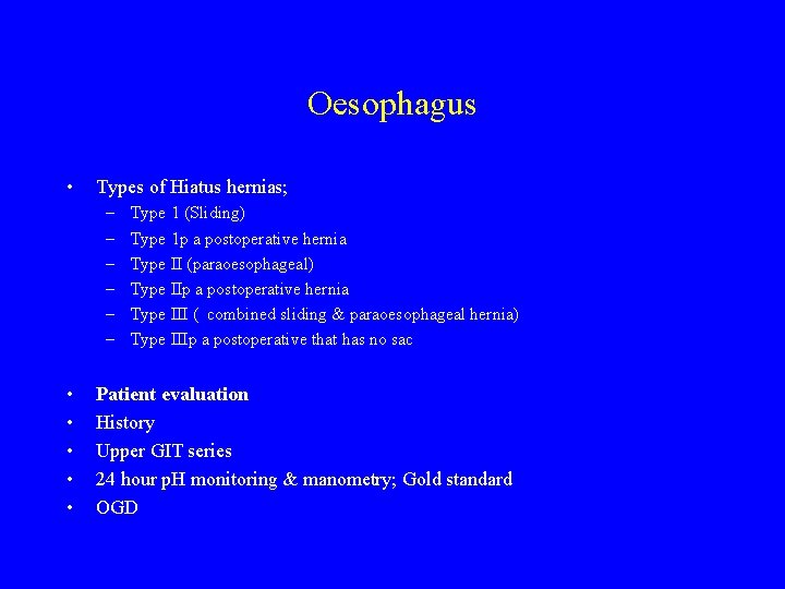 Oesophagus • Types of Hiatus hernias; – – – • • • Type 1