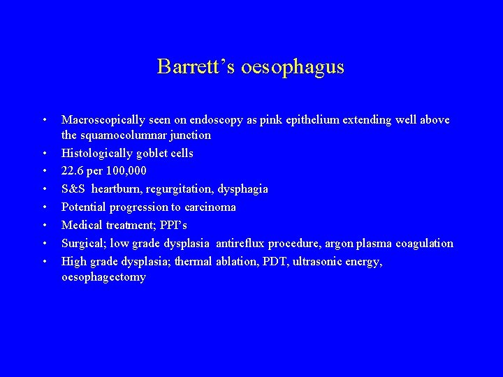 Barrett’s oesophagus • • Macroscopically seen on endoscopy as pink epithelium extending well above