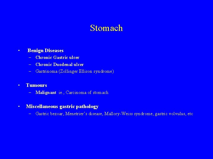 Stomach • Benign Diseases – Chronic Gastric ulcer – Chronic Duodenal ulcer – Gastrinoma