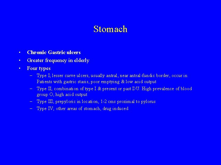 Stomach • • • Chronic Gastric ulcers Greater frequency in elderly Four types –