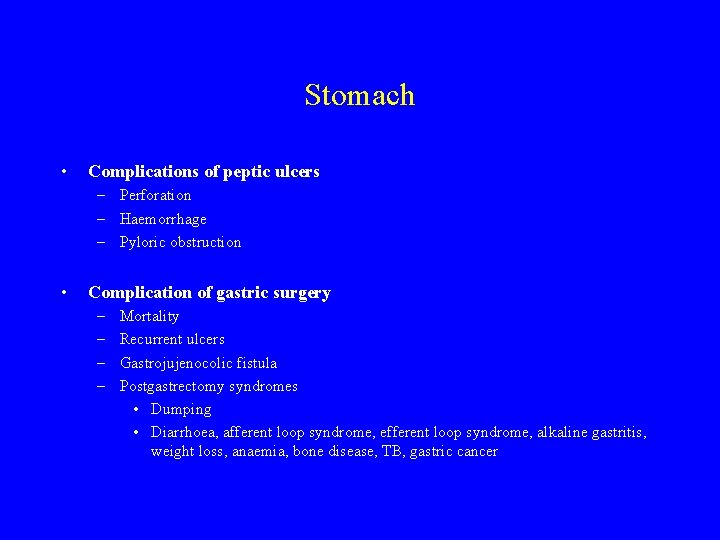 Stomach • Complications of peptic ulcers – Perforation – Haemorrhage – Pyloric obstruction •