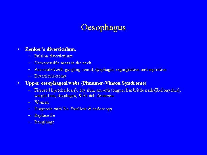Oesophagus • Zenker’s diverticulum. – – • Pulsion diverticulum Compressible mass in the neck