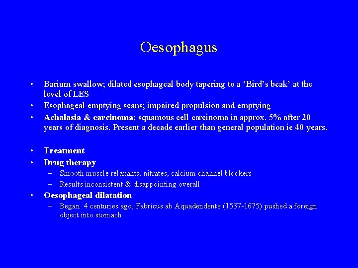 Oesophagus • • • Barium swallow; dilated esophageal body tapering to a ‘Bird’s beak’