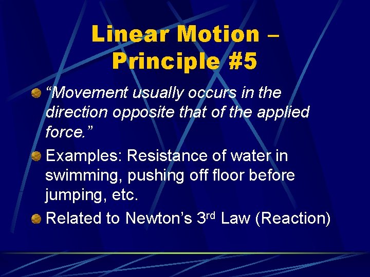 Linear Motion – Principle #5 “Movement usually occurs in the direction opposite that of