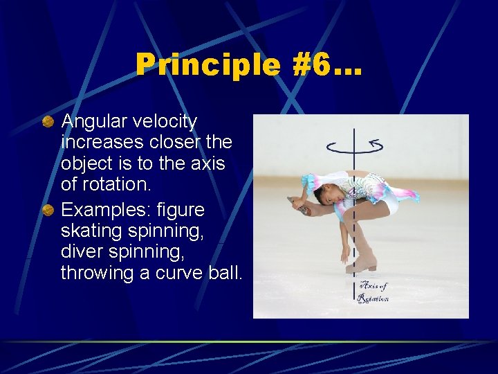 Principle #6… Angular velocity increases closer the object is to the axis of rotation.