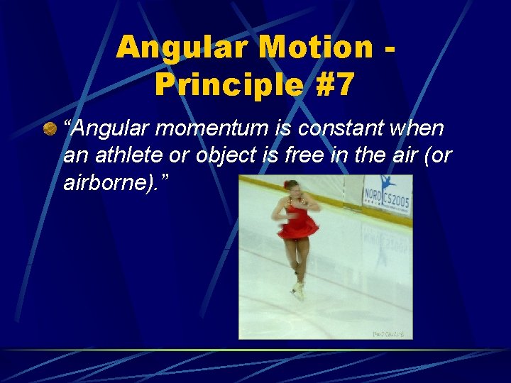 Angular Motion Principle #7 “Angular momentum is constant when an athlete or object is