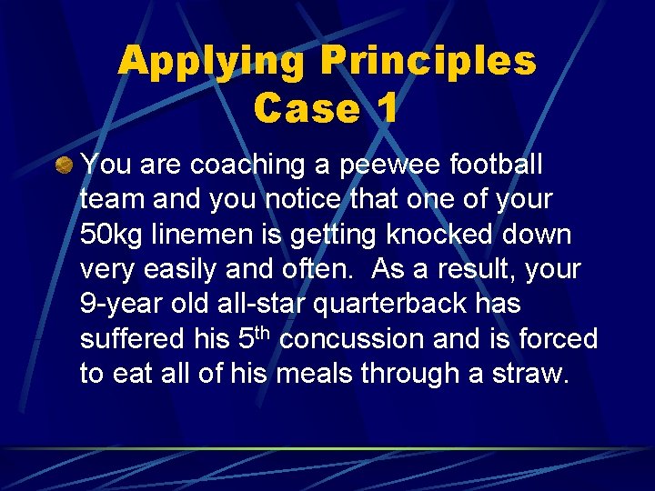 Applying Principles Case 1 You are coaching a peewee football team and you notice