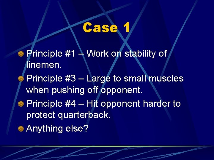 Case 1 Principle #1 – Work on stability of linemen. Principle #3 – Large