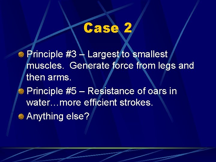 Case 2 Principle #3 – Largest to smallest muscles. Generate force from legs and
