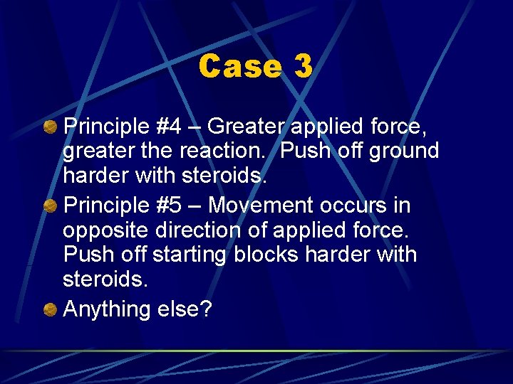 Case 3 Principle #4 – Greater applied force, greater the reaction. Push off ground