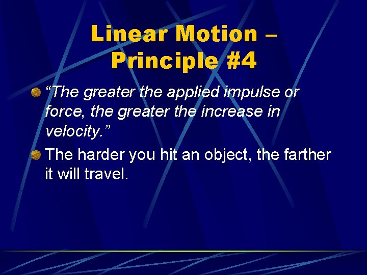 Linear Motion – Principle #4 “The greater the applied impulse or force, the greater